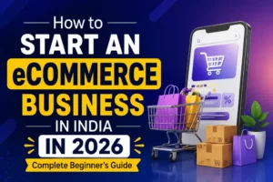 How to Start an eCommerce Business in India in 2026 – Complete Beginner’s Guide